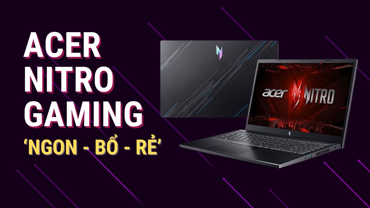 Acer Nitro Gaming: Các chiếc laptop gaming Acer Nitro Gaming: Các chiếc laptop gaming