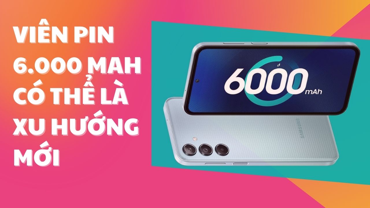 Vì sao viên pin lớn 6.000 mAh sẽ là tiêu chuẩn mới cho các chiếc smartphone giá rẻ