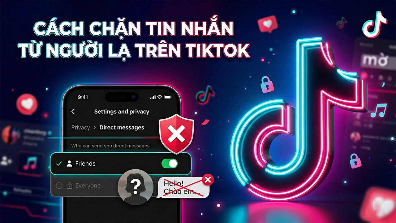 Cách chặn tin nhắn từ người lạ trên TikTok