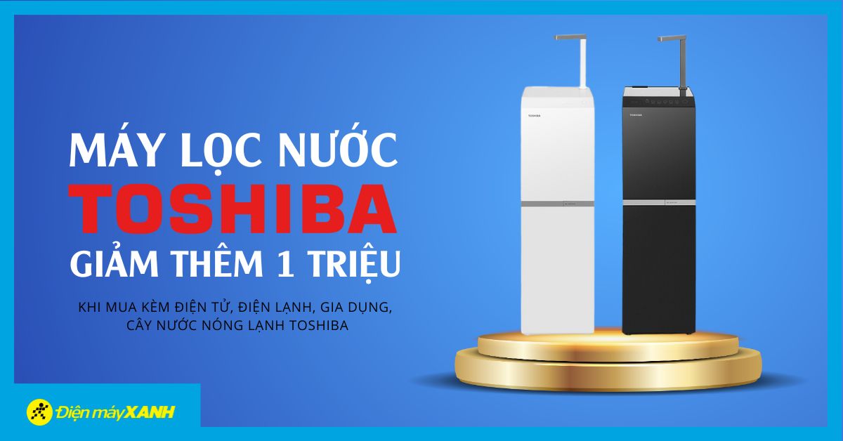 Tiet Kiem Den 1 Trieu Khi Mua May Loc Nuoc Toshiba Kem San Pham Dien Tu Dien Lanh Gia Dung Toshiba