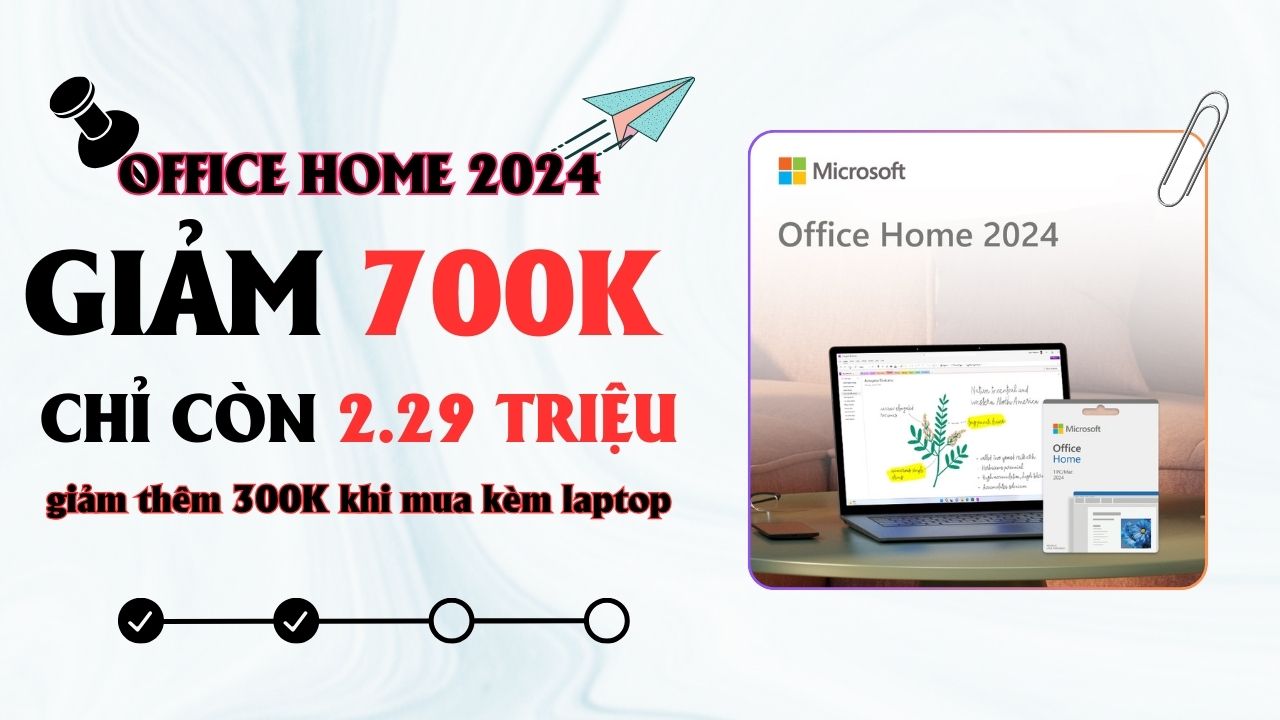 Office Home 2024 mới ra mắt đã khuyến mãi giảm 700K, giảm tiếp 300K nếu mua kèm laptop