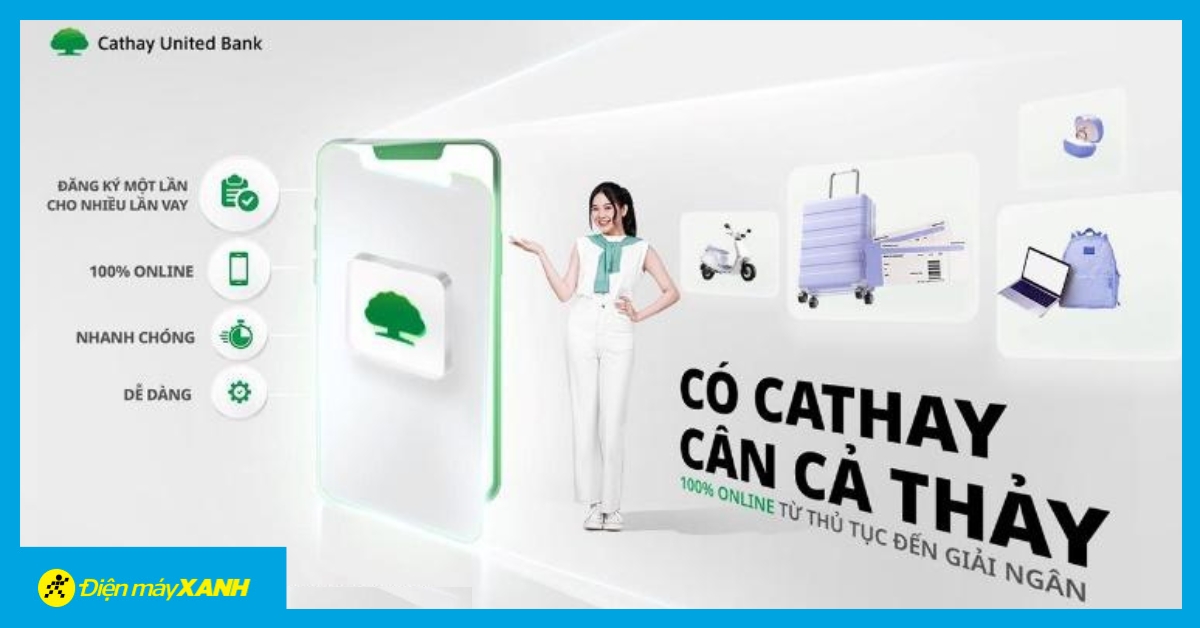 Vay Tiêu Dùng Tiện Lợi Qua App Ngân Hàng Cathay United Bank Tại Điện Máy Xanh