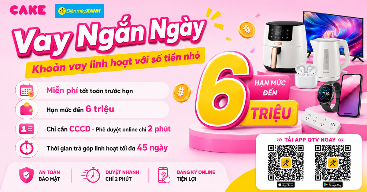 Vay ti&ecirc;u d&ugrave;ng hạn mức đến 50 triệu qua ng&acirc;n h&agrave;ng số Cake khi mua sắm tại Điện m&aacute;y XANH