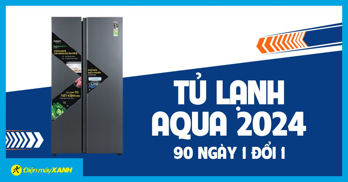 Sở Hữu Tủ Lạnh Aqua 2024 - Nhận Ngay Ưu Đãi 90 Ngày 1 Đổi 1