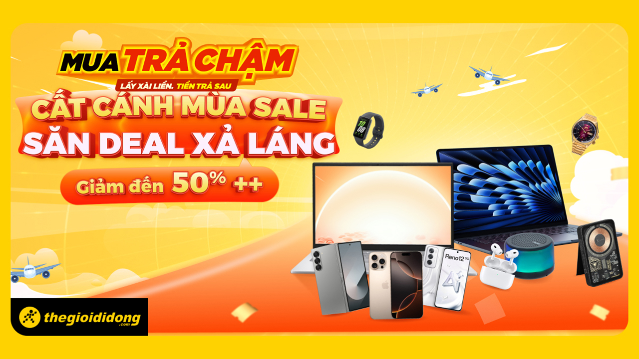 Cất cánh mùa sale - Săn deal xả láng: Săn ngay nhiều hàng công nghệ giảm giá đến 50%++, số lượng có hạn mỗi ngày