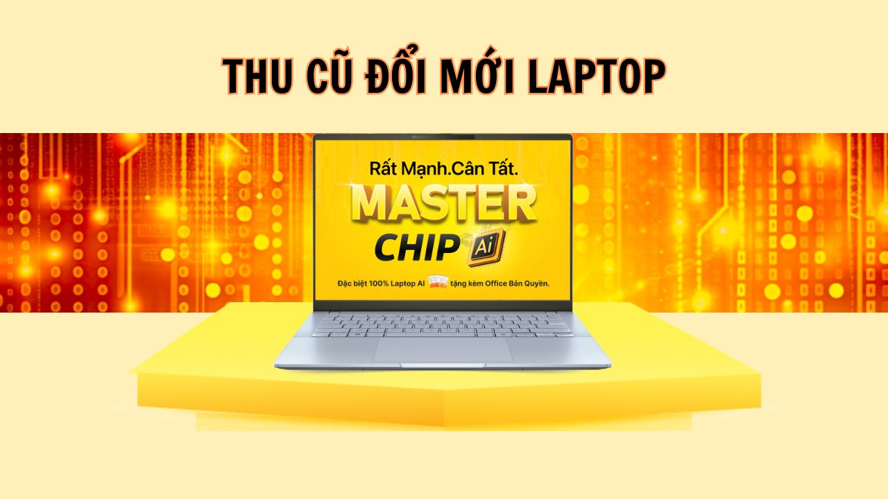 Cơ hội nâng cấp laptop mới với giá siêu ưu đãi từ chương trình thu cũ đổi mới tại TGDĐ