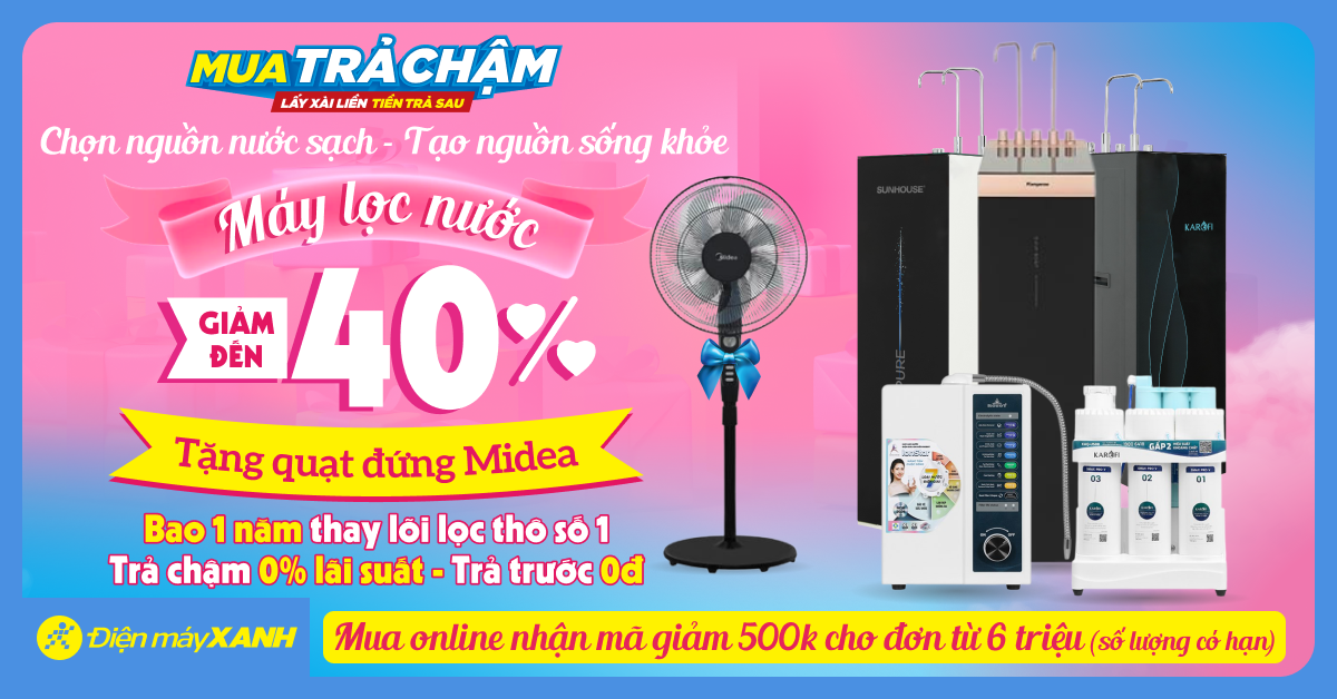 Sở hữu máy lọc nước, tặng ngay 1 năm thay lõi + trả chậm chỉ từ 500.000đ/tháng