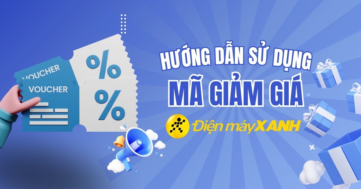 Bí kíp săn mã giảm giá Điện máy XANH, tiết kiệm ngay nhiều chi phí