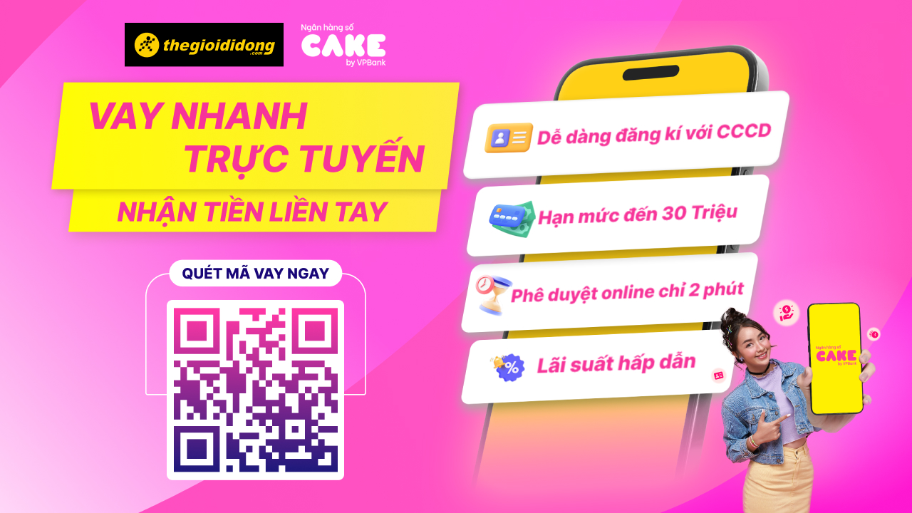 Ngân hàng số Cake hỗ trợ vay nhanh trực tuyến, nhận tiền liền tay tại TGDĐ