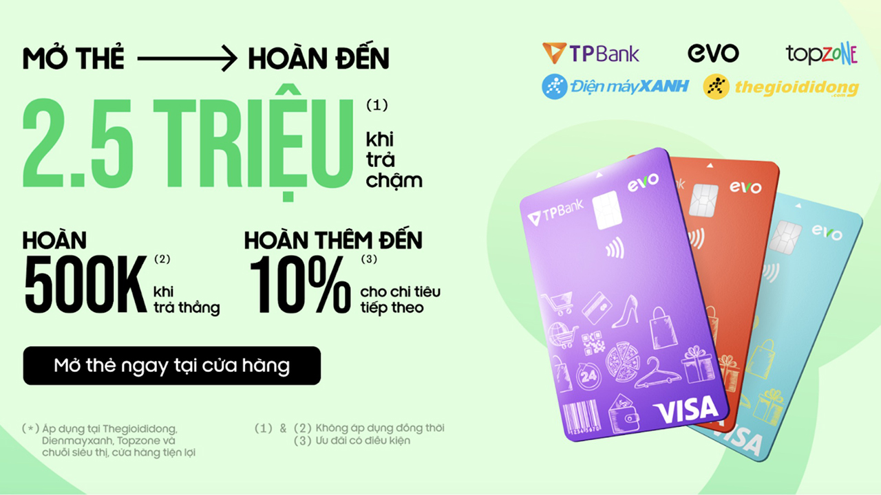 Mở thẻ tín dụng TPBank EVO nhận ưu đãi lên tới 2.5 triệu mua sắm tại TGDĐ