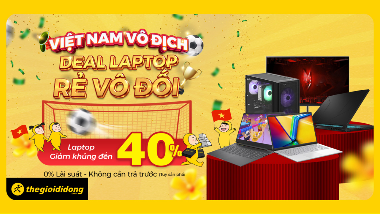 Việt Nam vô địch - Laptop, màn hình, PC sale vô đối đến 40%, số lượng có hạn