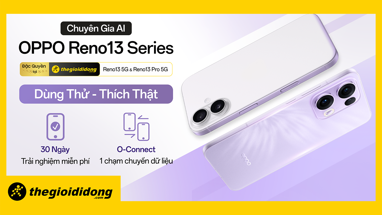 Chương trình đặc quyền chỉ có tại TGDĐ: Dùng thử OPPO Reno13 series, đổi trả miễn phí trong 30 ngày Chương trình đặc quyền chỉ có tại TGDĐ: Dùng thử OPPO Reno13 series, đổi trả miễn phí trong 30 ngày