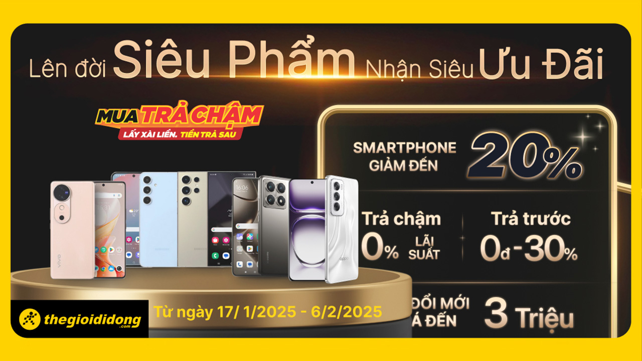 Lên đời smartphone nhận siêu ưu đãi giảm giá đến 20%, thu cũ đổi mới trợ giá đến 3 triệu kèm trả chậm 0% lãi suất