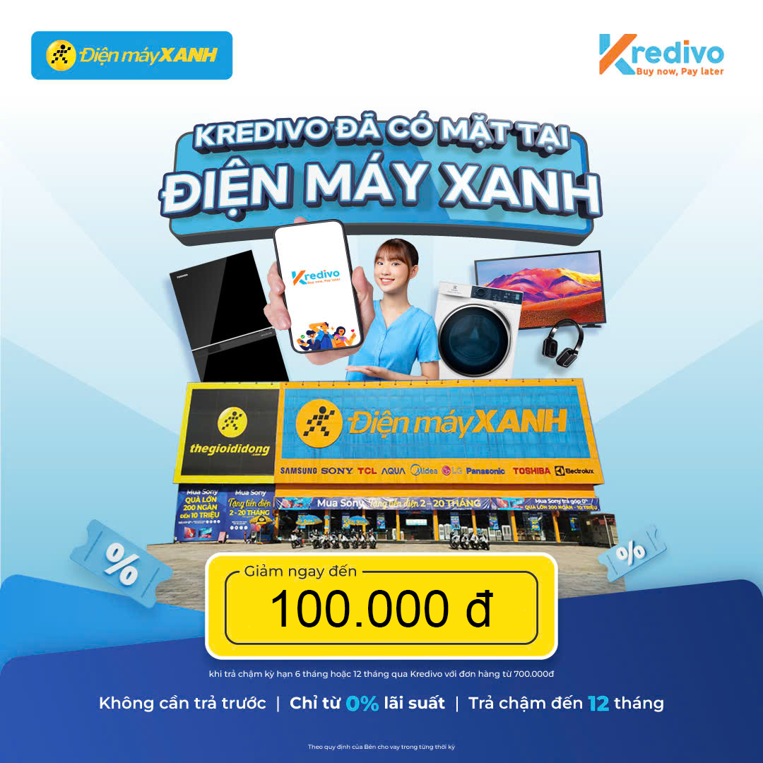 MUA TRƯỚC - TRẢ SAU CÙNG KREDIVO TẠI ĐIỆN MÁY XANH & THẾ GIỚI DI ĐỘNG - THÁNG 10/2025