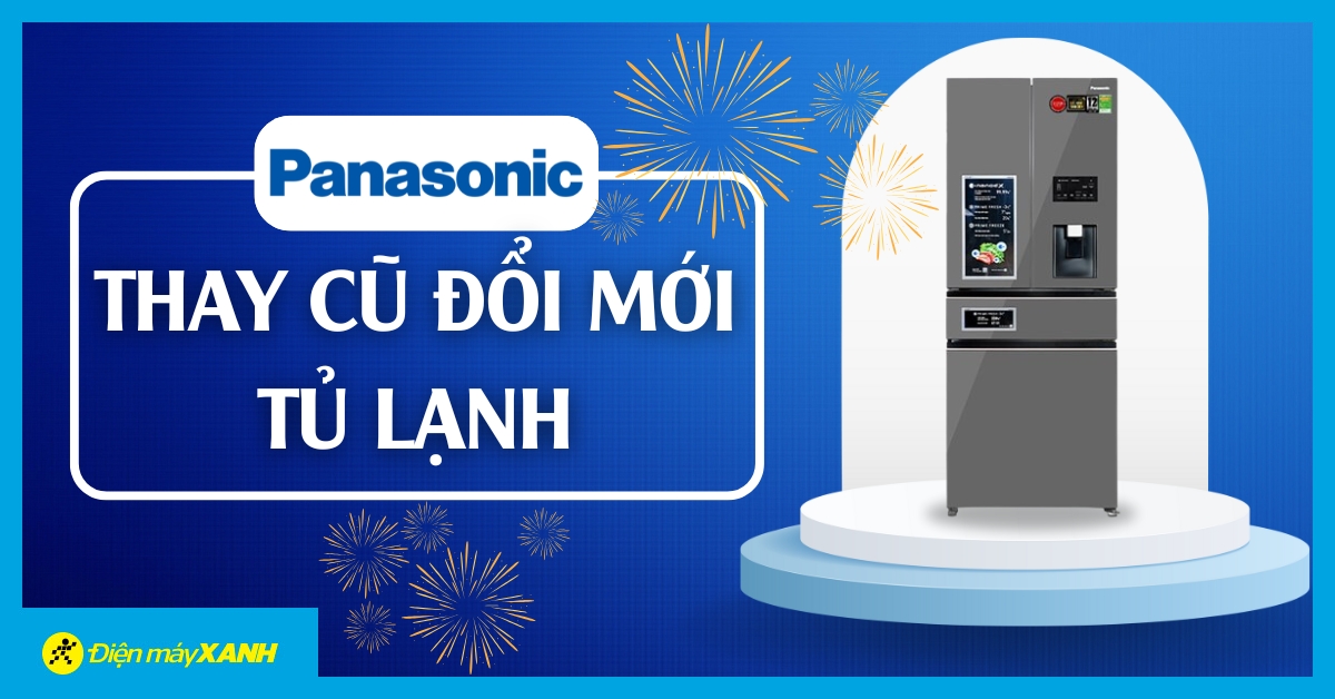 Khai Xuân Rộn Ràng: Thay Cũ Đổi Mới Tủ Lạnh Panasonic Cực Hấp Dẫn