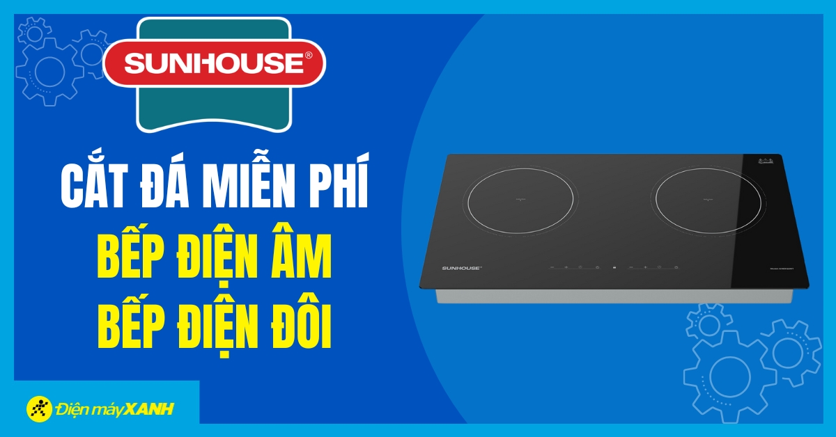 Triển Khai Dịch Vụ Cắt Đá Miễn Phí Bếp Điện Âm/đôi Sunhouse Cho Khách Hàng Tại Điện Máy Xanh