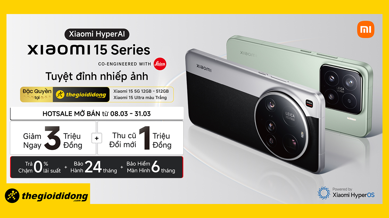 Hotsale mở bán Xiaomi 15 series: Giảm ngay 3 triệu hoặc TCĐM trợ giá 3 triệu, bảo hành 24 tháng, bảo hiểm màn hình 6 tháng Hotsale mở bán Xiaomi 15 series: Giảm ngay 3 triệu hoặc TCĐM trợ giá 3 triệu, bảo hành 24 tháng, bảo hiểm màn hình 6 tháng