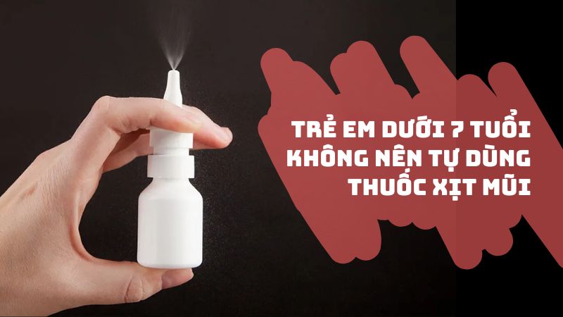 Thuốc thông mũi dạng xịt không phù hợp cho trẻ em dưới 7 tuổi 