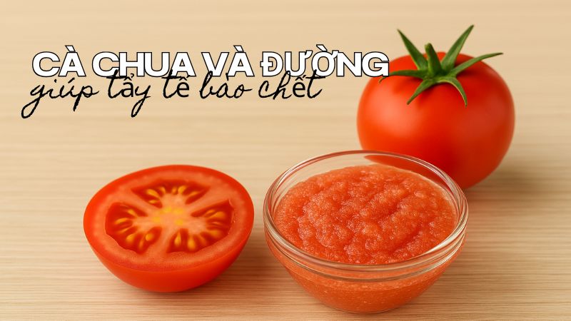 Hỗn hợp cà chua và đường có khả năng tẩy tế bào chết trên da