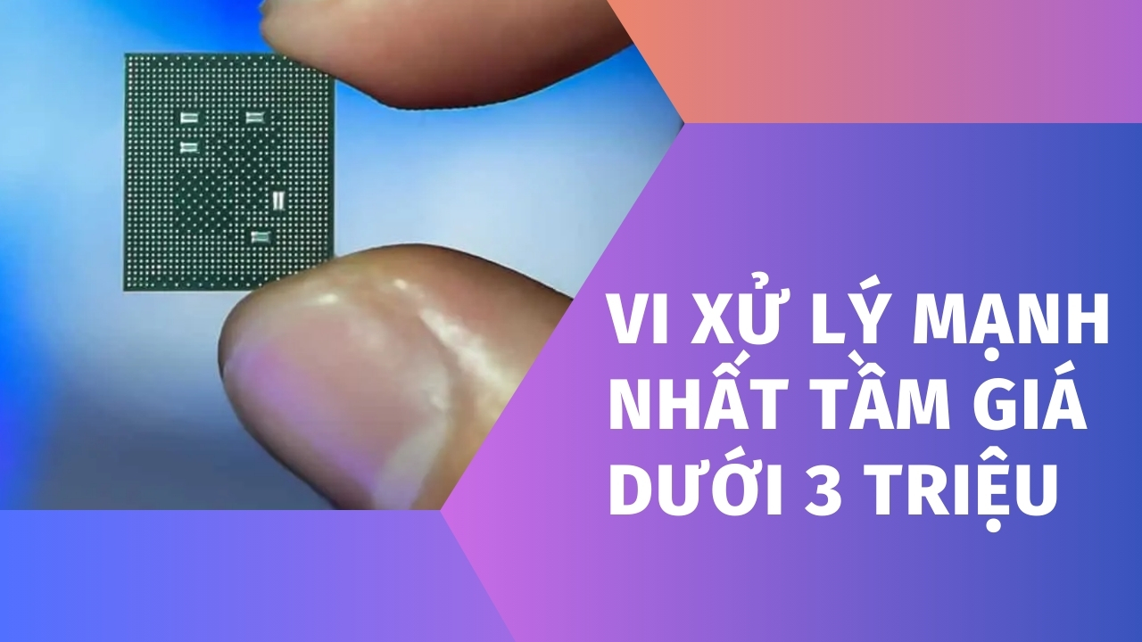 Đi tìm vi xử lý mạnh mẽ nhất tầm giá smartphone dưới 3 triệu tại Thế Giới Di Động