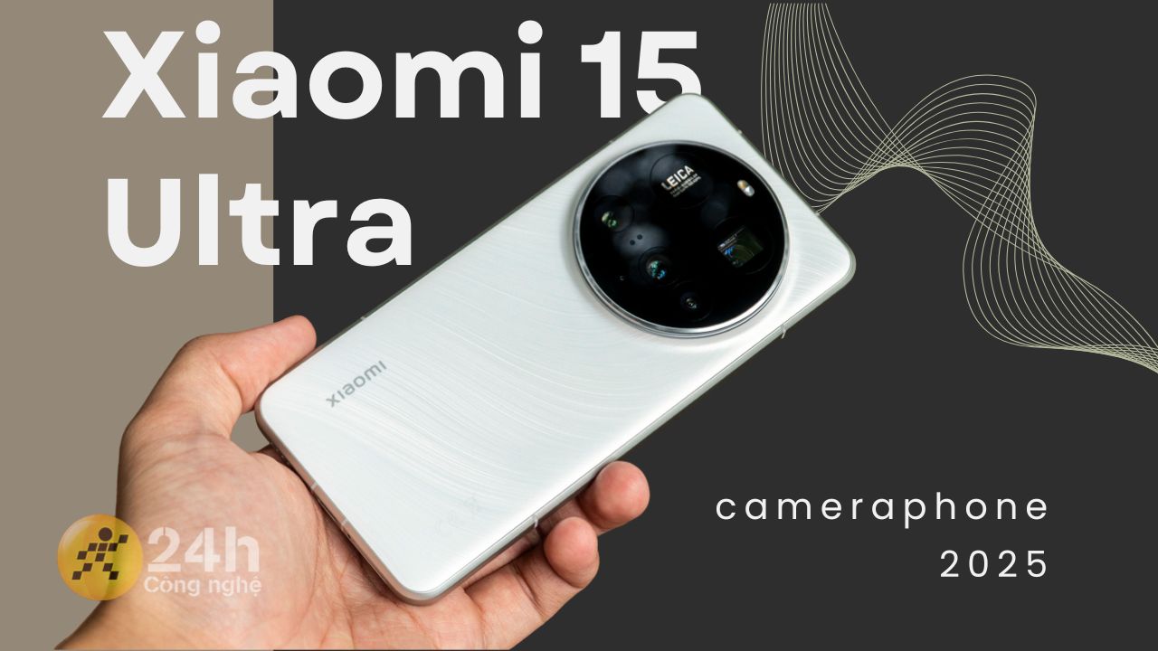 Những điểm nhấn giúp Xiaomi 15 Ultra là chiếc cameraphone đáng mua