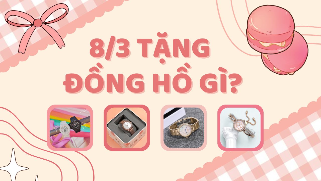 Nhân dịp 8/3 này, tặng đồng hồ nào cho người yêu thì hợp lý?
