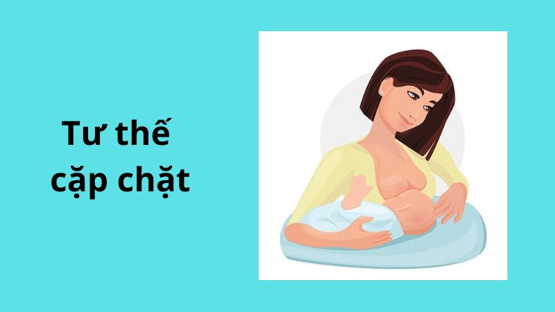 Tư thế cặp chặt là tư thế giúp mẹ quan sát quá trình bú của trẻ Tư thế cặp chặt là tư thế giúp mẹ quan sát quá trình bú của trẻ