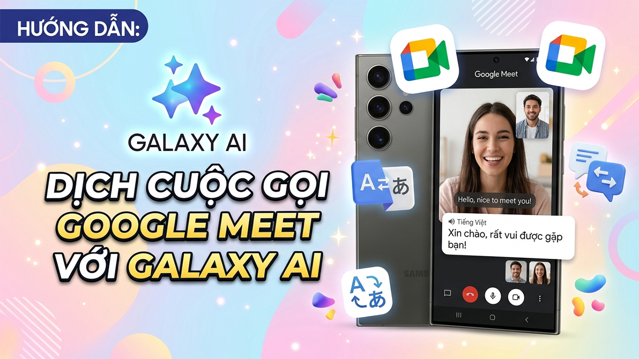 Cách dịch cuộc gọi trên Google Meet bằng Galaxy AI