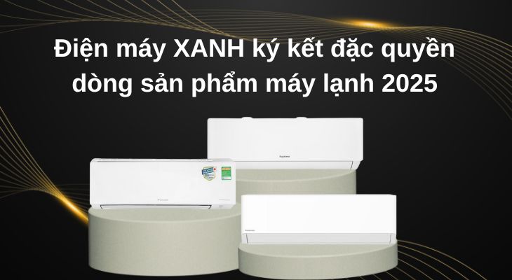 Lễ ký kết đặc quyền sản phẩm máy lạnh tại Điện máy XANH 2025