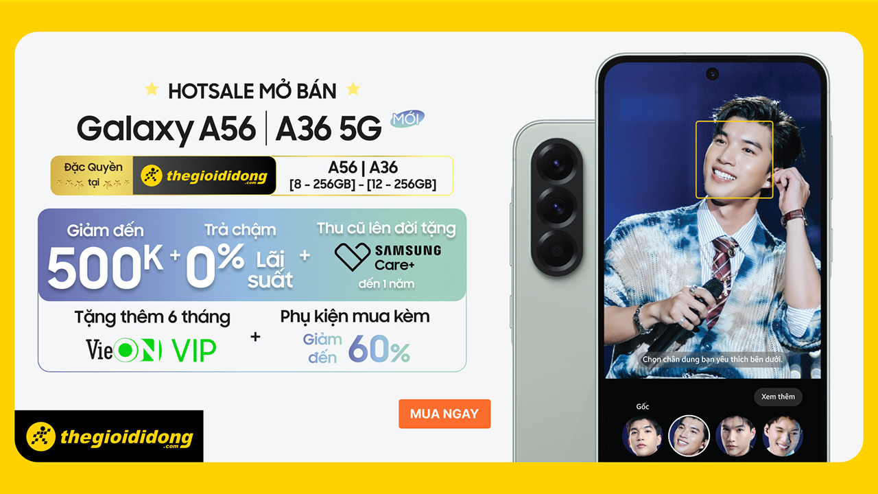 Mở bán Galaxy A36 | A56: Chỉ từ 7.99 triệu, trả chậm 0% lãi suất, sạc mua kèm giảm thêm 50%