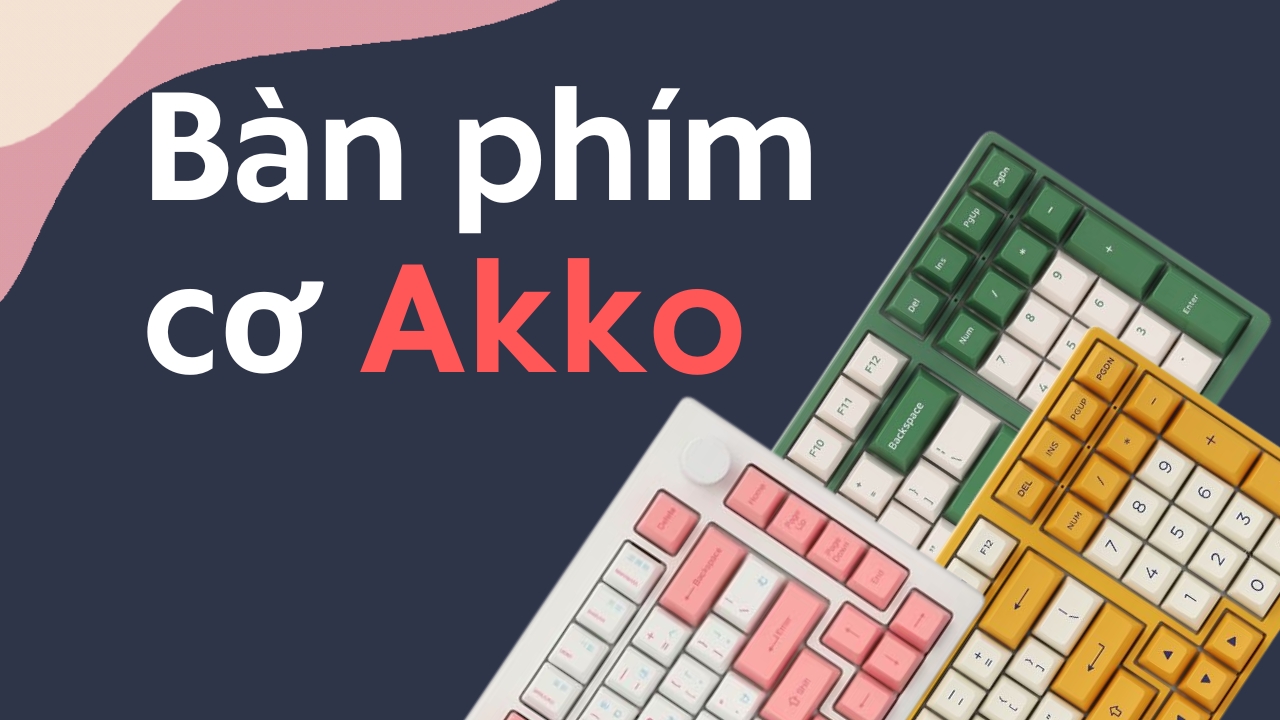 Bàn phím cơ Akko lựa chọn tốt trong phân khúc giá bình dân