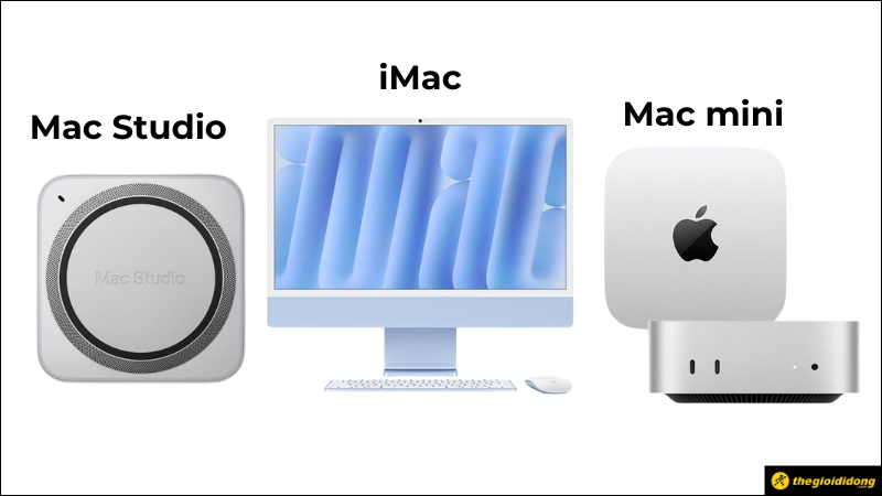 Mac Studio, iMac và Mac mini đều là máy tính để bàn của Apple