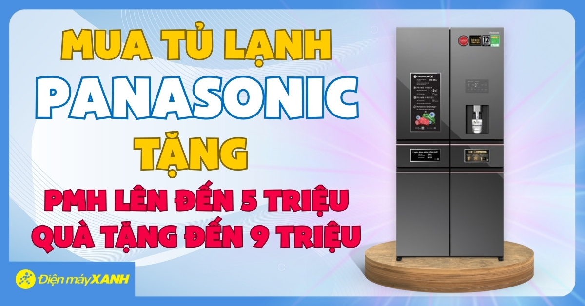 Mua Tủ Lạnh Panasonic Từ 27.990.000 Đồng - Nhận Ngay Phiếu Mua Hàng Đến 5 Triệu Qua App Quà Tặng Vip Điện Máy Xanh!