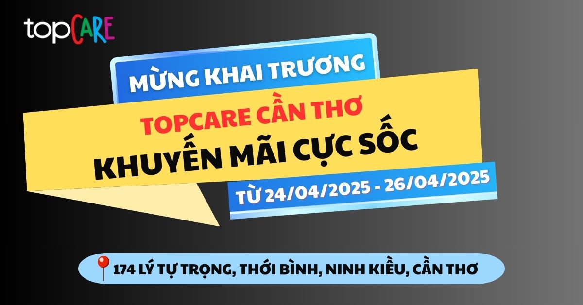 Khuyến mãi khai trương Topcare Cần Thơ Khuyến mãi khai trương Topcare Cần Thơ