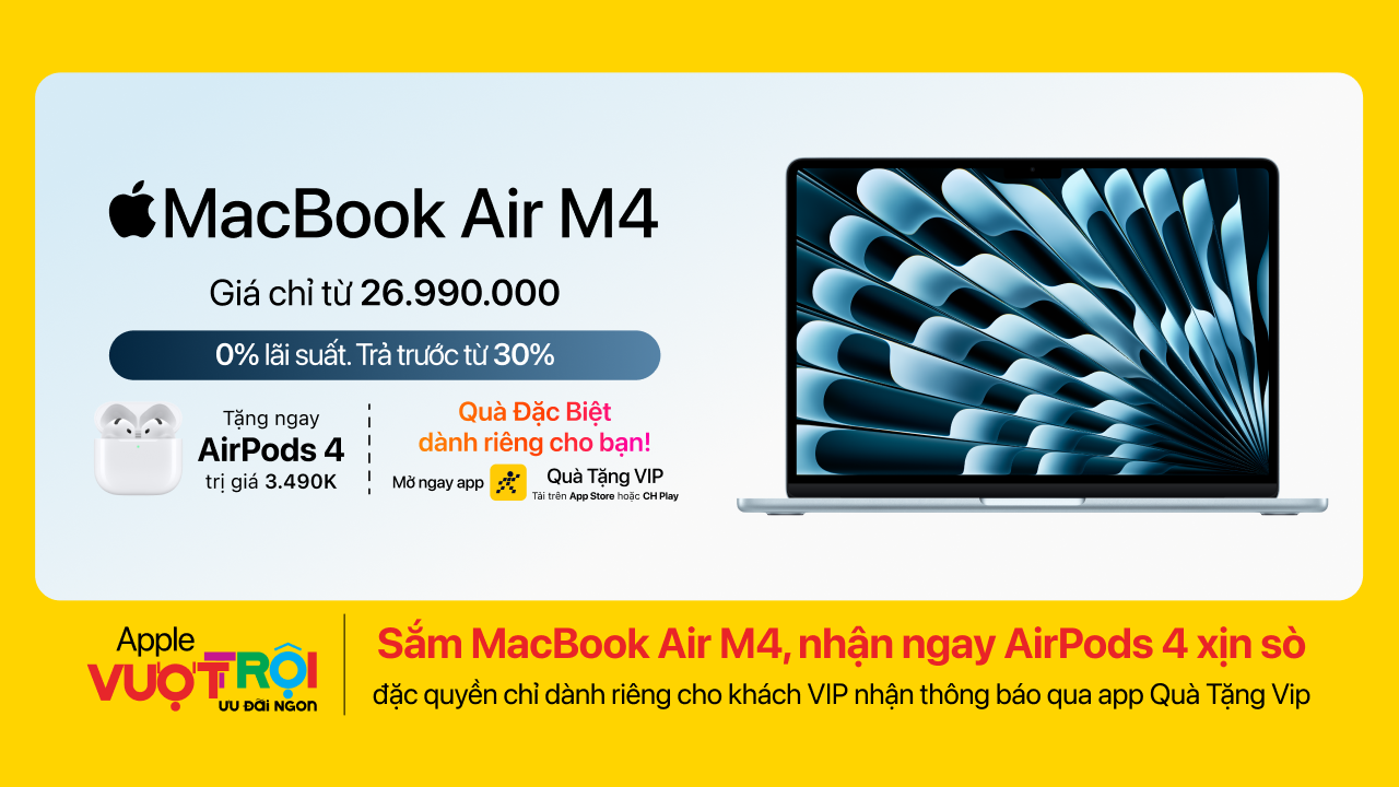 Mua MacBook Air M4 nhận ngay AirPods 4 xịn sò, mua ngay hôm nay! Mua MacBook Air M4 nhận ngay AirPods 4 xịn sò, mua ngay hôm nay!