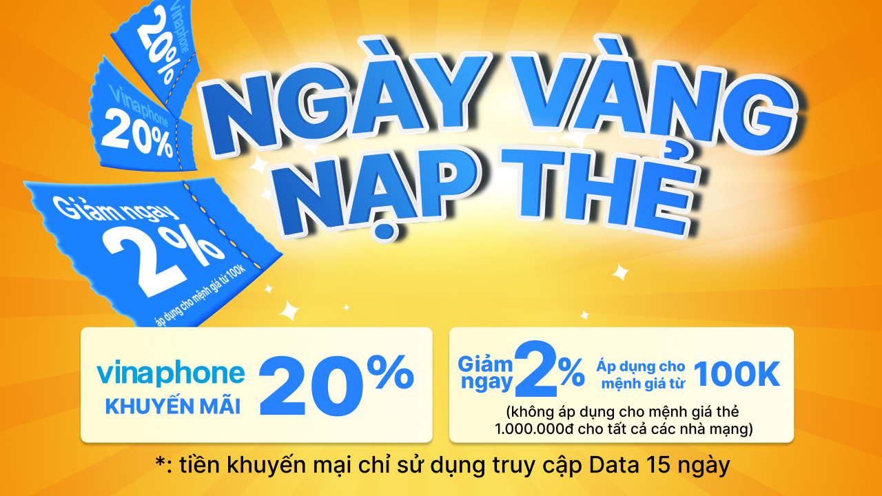 Ngày vàng nạp thẻ: Ưu đãi đến 20% cho thuê bao VinaPhone, nhanh tay bạn nhé! Ngày vàng nạp thẻ: Ưu đãi đến 20% cho thuê bao VinaPhone, nhanh tay bạn nhé!
