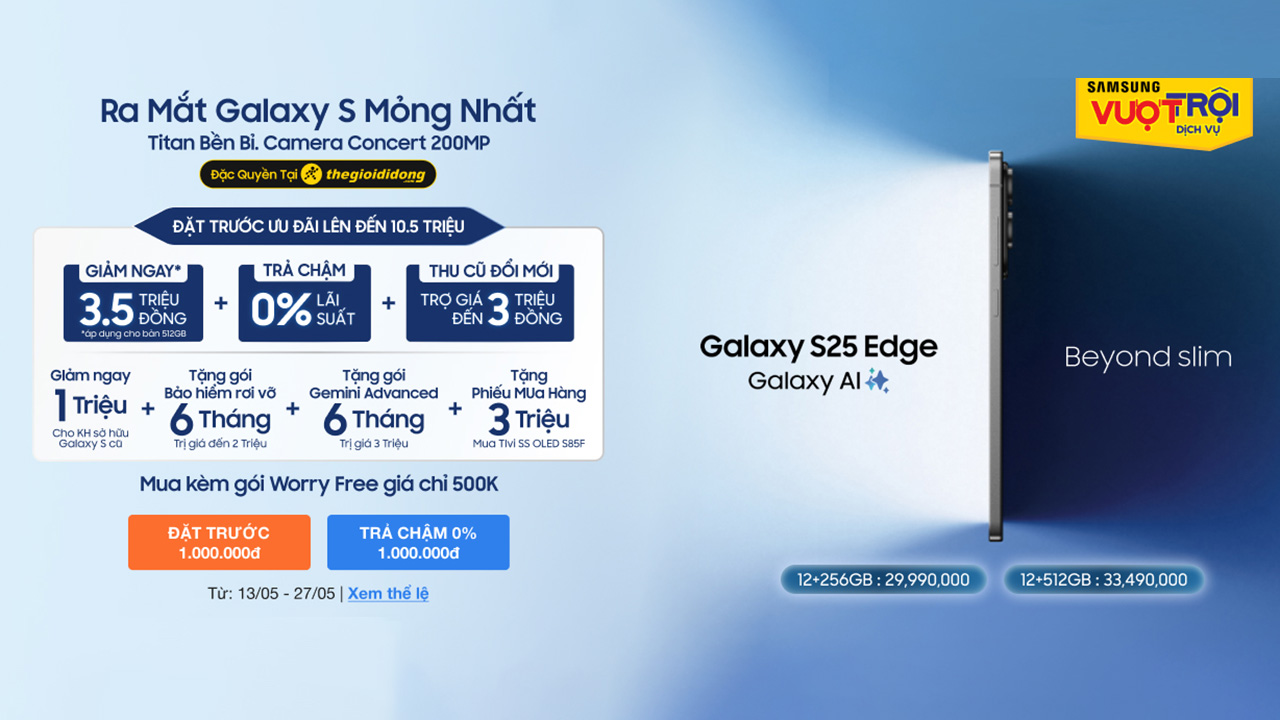 Đặt trước Samsung Galaxy S25 Edge: Giảm ngay 3.5 triệu cùng 7 ưu đãi khác vô cùng tuyệt vời Đặt trước Samsung Galaxy S25 Edge: Giảm ngay 3.5 triệu cùng 7 ưu đãi khác vô cùng tuyệt vời