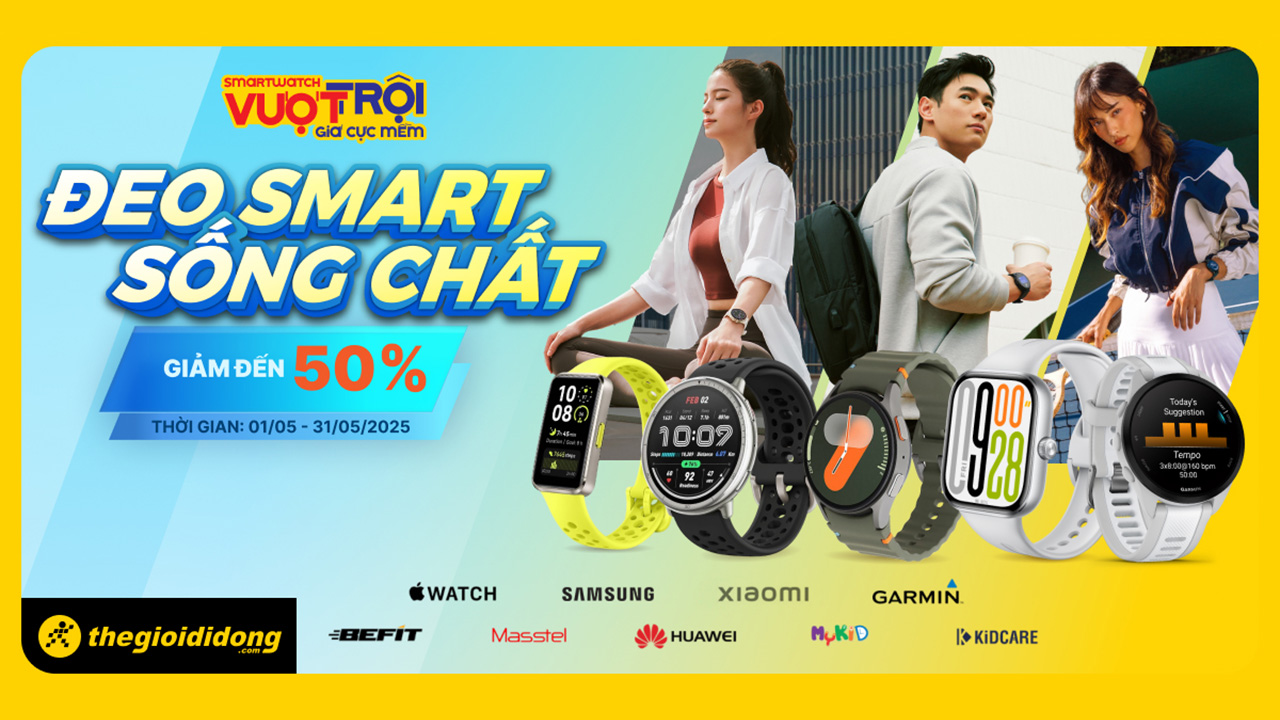 Đeo SMART sống chất: Sắm đồng hồ thông minh ưu đãi ngây ngất đến 50% Đeo SMART sống chất: Sắm đồng hồ thông minh ưu đãi ngây ngất đến 50%
