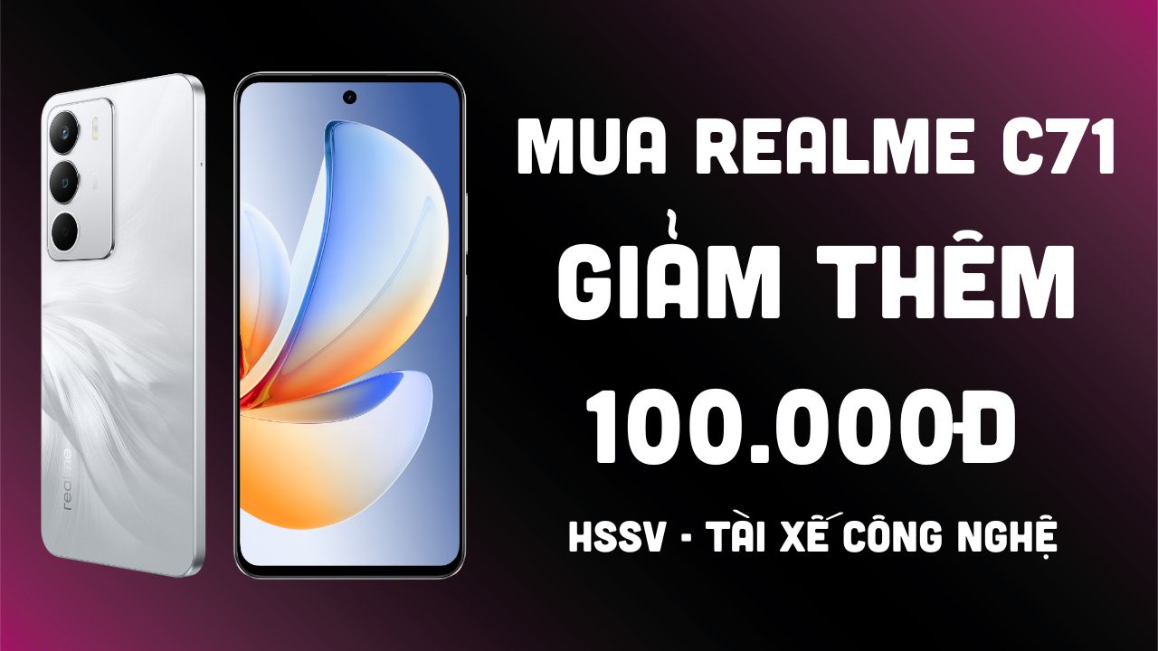 Học sinh - Sinh Viên - Tài xế công nghệ được giảm thêm 100K khi mua realme C71 Học sinh - Sinh Viên - Tài xế công nghệ được giảm thêm 100K khi mua realme C71