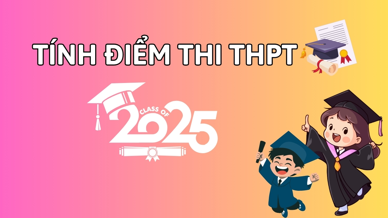 Cách tính điểm thi THPT 2025 Cách tính điểm thi THPT 2025