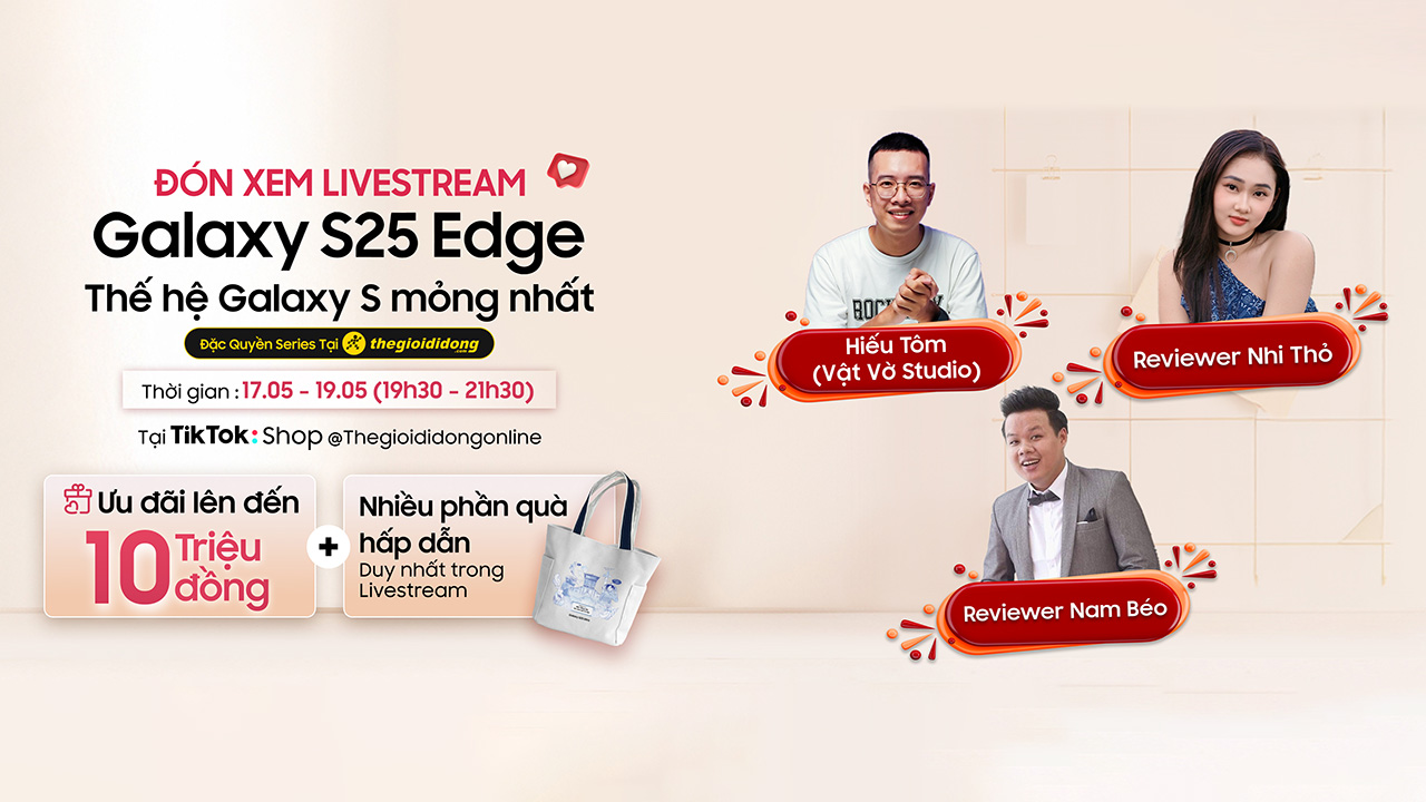 Xem livestream Galaxy S25 Edge: Săn ưu đãi lên đến 10 triệu và cơ hội nhận quà từ Samsung Xem livestream Galaxy S25 Edge: Săn ưu đãi lên đến 10 triệu và cơ hội nhận quà từ Samsung