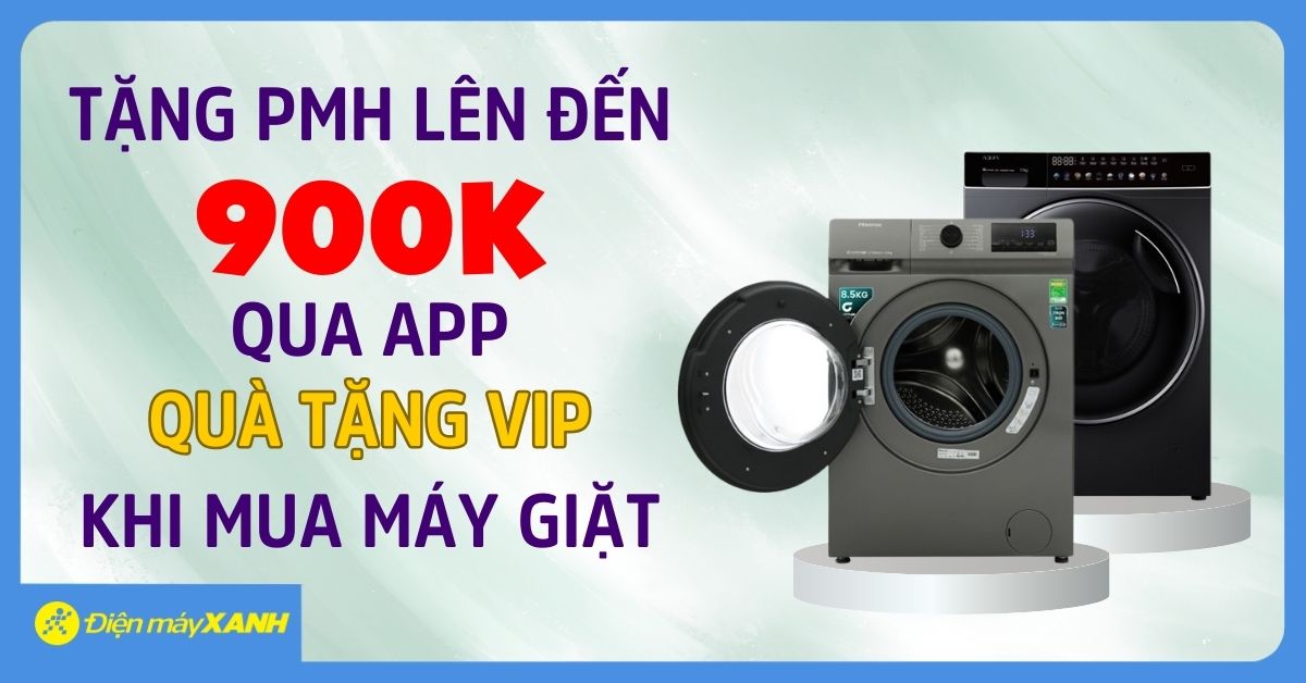 Tặng Phiếu Mua Hàng Đến 900k Qua App Quà Tặng Vip Khi Mua Máy Giặt