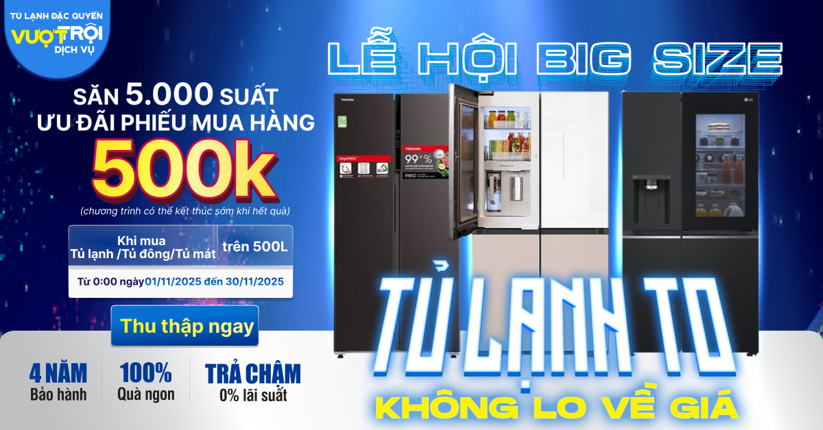 Săn 5.000 suất Phiếu mua h&agrave;ng 500.000đ mua Tủ lạnh/Tủ đ&ocirc;ng/Tủ m&aacute;t tr&ecirc;n 500 l&iacute;t