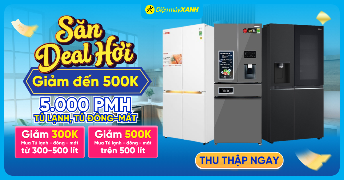 Săn deal hời, săn ngay 5.000 suất Phiếu mua hàng giảm đến 500 nghìn mua Tủ lạnh/Tủ đông/Tủ mát Săn deal hời, săn ngay 5.000 suất Phiếu mua hàng giảm đến 500 nghìn mua Tủ lạnh/Tủ đông/Tủ mát