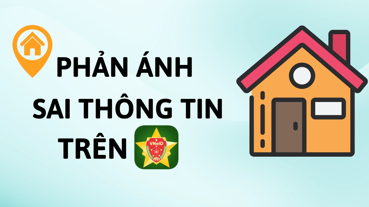 Cách phản ánh khi sai thông tin cư trú trên VNeID Cách phản ánh khi sai thông tin cư trú trên VNeID