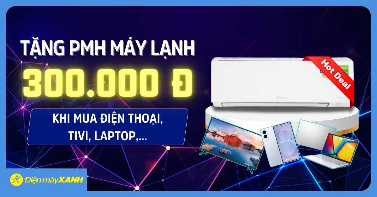 Tặng phiếu mua h&agrave;ng m&aacute;y lạnh 300.000đ khi mua điện thoại, tivi, laptop, tủ lạnh, m&aacute;y giặt tại Điện m&aacute;y XANH