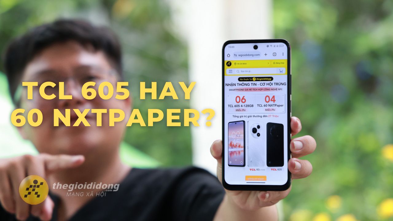 Chênh lệch nhau 2 triệu, nên mua TCL 605 hay TCL 60 NXTPAPER đây? Chênh lệch nhau 2 triệu, nên mua TCL 605 hay TCL 60 NXTPAPER đây?