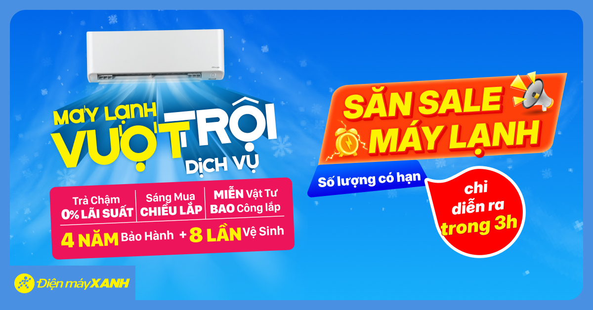 Săn máy lạnh giá rẻ chưa từng có mỗi ngày tại Điện máy XANH – Deal sốc mỗi khung giờ vàng, số lượng cực giới hạn!