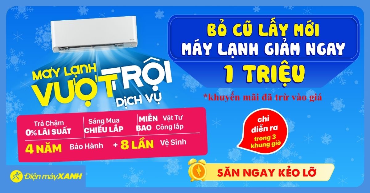 san-sale-may-lanh-thumb.jpg CHƯƠG TRÌNH HOT NHẤT THÁNG 7: "BỎ CŨ LẤY MỚI" – DÀNH RIÊNG ONLINE!