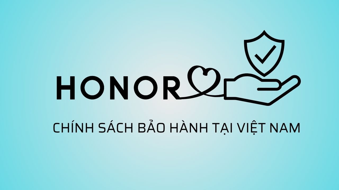 Tất Tần Tật Về Chính Sách Bảo Hành Các Sản Phẩm Honor Tại Việt Nam Tất Tần Tật Về Chính Sách Bảo Hành Các Sản Phẩm Honor Tại Việt Nam